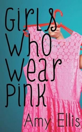 Girls Who Wear Pink by Amy Ellis 9781500494490