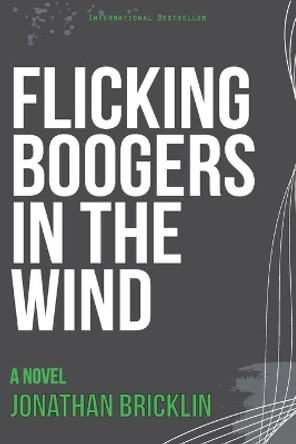 Flicking Boogers in the Wind by Jonathan Bricklin 9781500519858