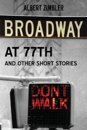 Broadway at 77th and Other Short Stories by Albert Zimbler 9781489591845