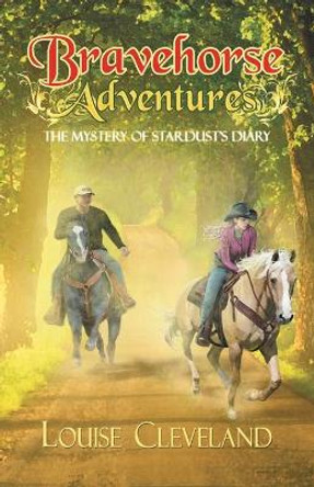 Brave Horse Adventures: The Mystery of Stardust's Diary by Louise Cleveland 9781489725066