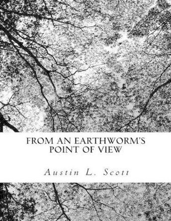 From an Earthworm's Point of View by Austin L Scott 9781490496344