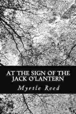 At the Sign of the Jack O'Lantern by Myrtle Reed 9781491054956