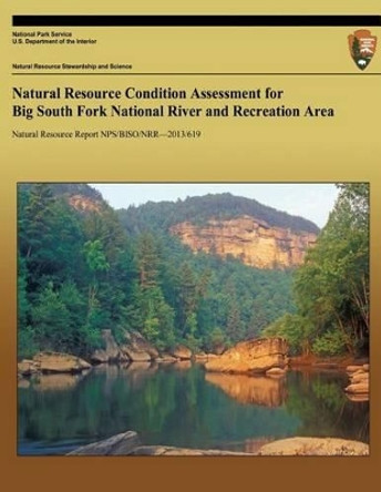 Natural Resource Condition Assessment for Big South Fork National River and Recreation Area by National Park Service 9781491062678