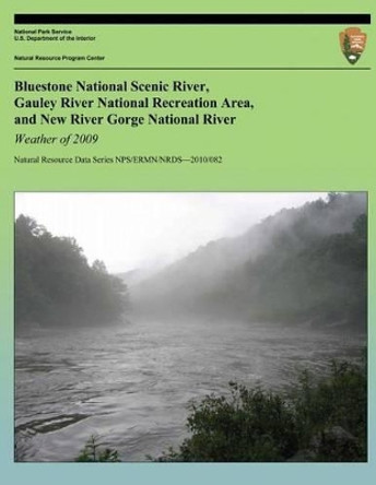Weather of 2009: Bluestone National Scenic River, Gauley River National Recreation Area, and New River Gorge National River by National Park Service 9781491063392