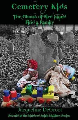 Cemetery Kids the Ghosts of Bird Island Find a Family by Jacqueline DeGroot 9781495110337