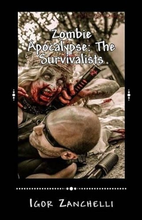 Zombie Apocalypse: The Survivalists by Igor Zanchelli 9781497421295