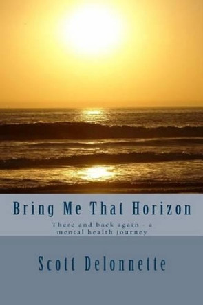 Bring Me That Horizon: There and back again - a mental health journey by Scott Delonnette 9781497430280