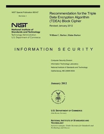 Recommendation for the Triple Data Encryption Algorithm (TDEA) Block Cipher by U S Department of Commerce-Nist 9781497528178