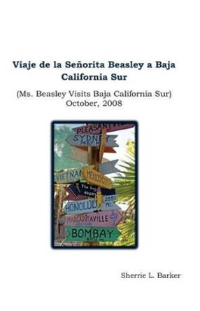 Viaje de La Senorita Beasley a Baja California Sur: Ms. Beasley Visits Baja California Sur by Sherrie L Barker 9781482643824