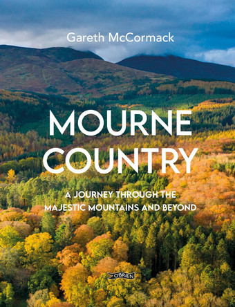 Mourne Country: A Journey Through the Majestic Mountains and Beyond by Gareth McCormack