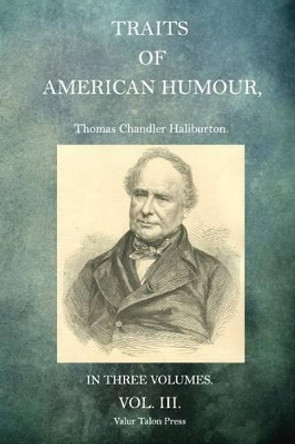 Traits of American Humour Volume 3 by Thomas Chandler Haliburton 9781517670818