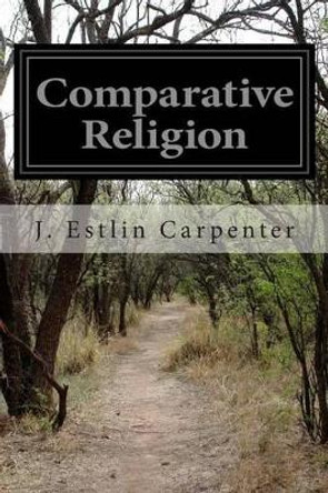 Comparative Religion by J Estlin Carpenter 9781503286993