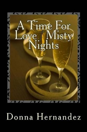 A Time For Love / Misty Nights by Donna Hernandez 9781482587159