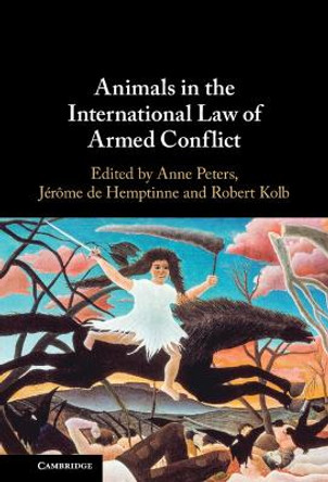 Animals in the International Law of Armed Conflict by Anne Peters