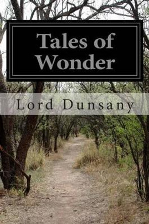 Tales of Wonder by Lord Dunsany 9781499654325