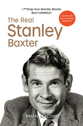The Real Stanley Baxter by Brian Beacom