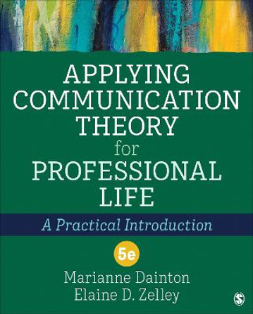 Applying Communication Theory for Professional Life: A Practical Introduction by Marianne Dainton