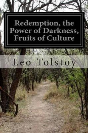 Redemption, the Power of Darkness, Fruits of Culture by Leo Tolstoy 9781500171872