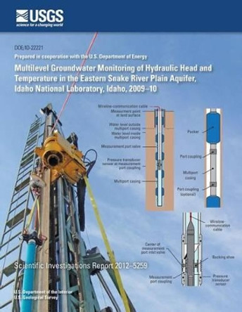 Multilevel Groundwater Monitoring of Hydraulic Head and Temperature in the Eastern Snake River Plain Aquifer, Idaho National Laboratory, Idaho, 2009?10 by Jason C Fisher 9781500495602