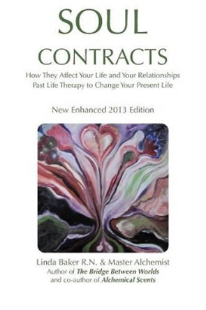 Soul Contracts: How They Affect Your Life and Your Relationships; Past Life Therapy to change Your Present Life by Linda Baker R N 9781482607550