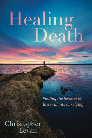 Healing Death by Christopher Levan 9781532695254