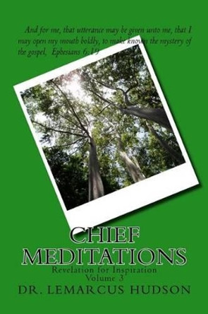 Chief Meditations: Revelation for Inspiration by Lemarcus Hudson 9781517121464