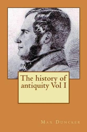 The history of antiquity Vol I by Max Duncker 9781515281566