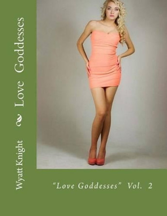 Love Goddesses: Love is Close to Home by Wyatt Knight 9781508764427