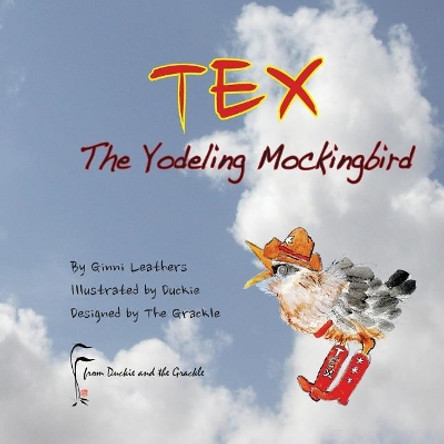 Tex - The Yodeling Mockingbird by Ginni Leathers 9781544817811