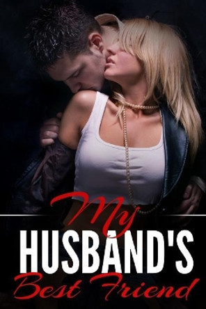 My Husband's Best Friend: A Taboo Erotic Novella by Scarlett Young 9781507885628