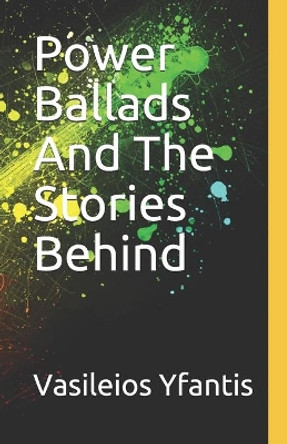 Power Ballads And The Stories Behind by Vasileios Yfantis 9781546723400