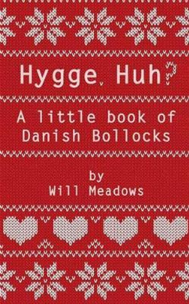 Hygge. Huh? a Little Book of Danish Bollocks by Will Meadows 9781541004191