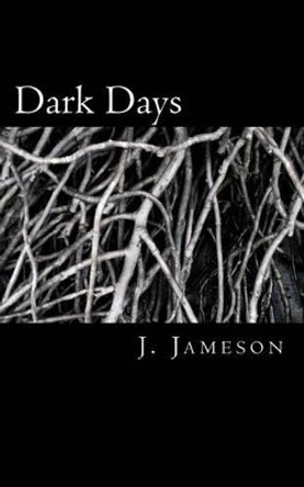Dark Days by J Jameson 9781541154506