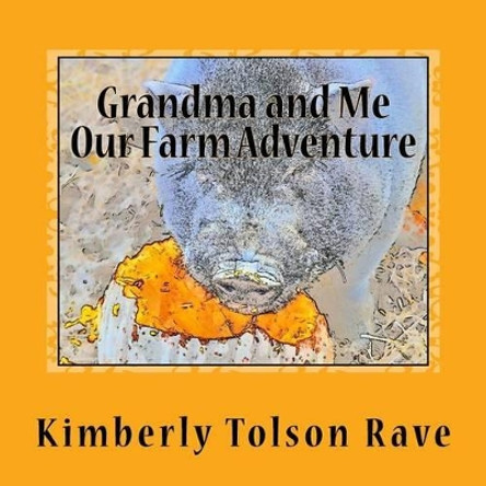 Grandma and Me, Our Farm Adventure by Kimberly Tolson Rave 9781541188266