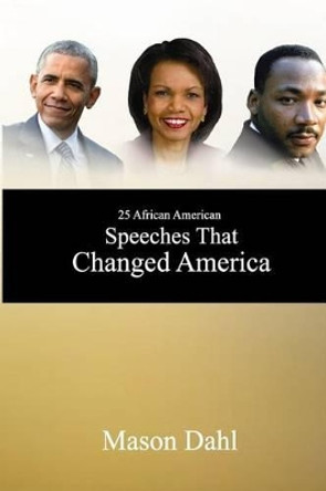 25 African American Speeches That Changed America by Mason Dahl 9781541208049