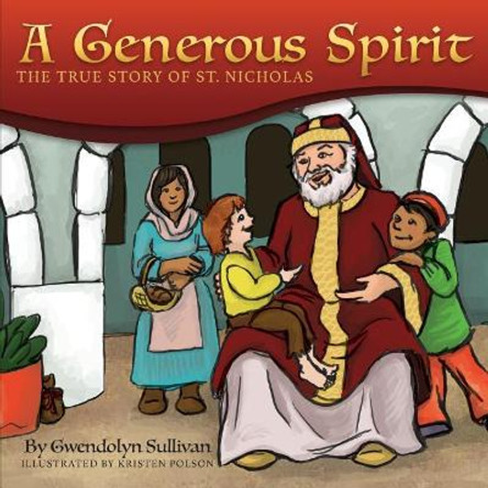 A Generous Spirit: The True Story of Saint Nicholas by Kristen Polson 9781542367059