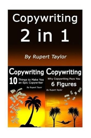 Copywriting: Copywriting Like The Pros: 2 for 1 Learnings by Rupert Taylor 9781542367745