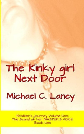 The Kinky girl Next Door: The Sound of her MASTER'S VOICE Book One by Michael C Laney 9781542602600