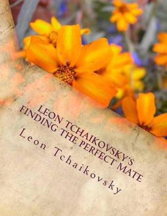 Leon Tchaikovsky's Finding the Perfect Mate by Leon Tchaikovsky 9781542935258