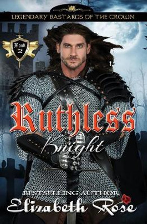 Ruthless Knight by Assistant Professor of History Elizabeth Rose 9781542982788