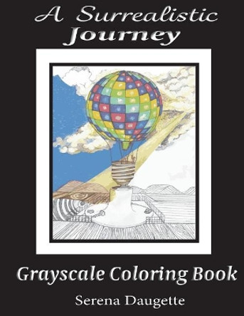 A Surrealistic Journey: Grayscale Coloring Book by Serena Daugette 9781543056266