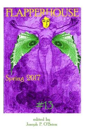 Flapperhouse #13 - Spring 2017 by Joseph P O'Brien 9781544057651