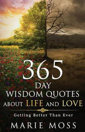 Wonder, 365 Days Wisdom Quotes about Life and Love: Getting Better Than Ever by Marie Moss 9781544244655