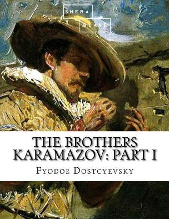 The Brothers Karamazov: Part I by Sheba Blake 9781548446819