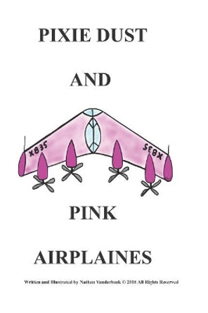 Pixie Dust and Pink Airplaines by Nathan VanDerBeek 9781549878947