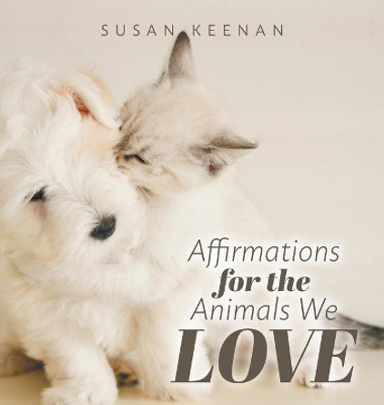 Affirmations For the Animals We Love by Susan Keenan 9781525596230