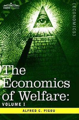 The Economics of Welfare: Volume I by Alfred C Pigou 9781596059498