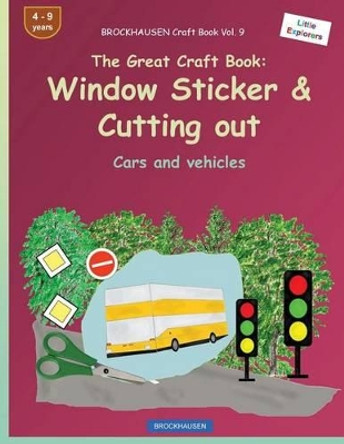 Brockhausen Craft Book Vol. 9 - The Great Craft Book: Window Sticker & Cutting Out: Cars and Vehicles by Dortje Golldack 9781533115744