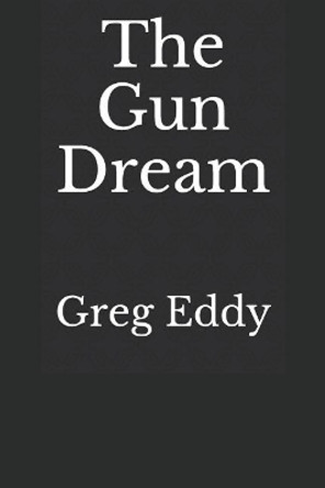 The Gun Dream by Greg Eddy 9781726758758