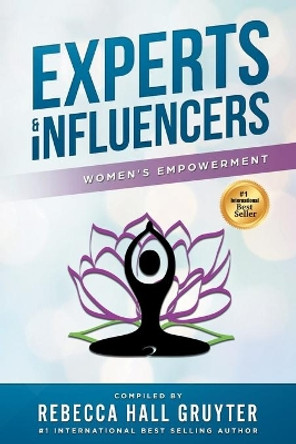 Experts & Influencers: Women's Empowerment Edition by Rebecca Hall Gruyter 9781732888586